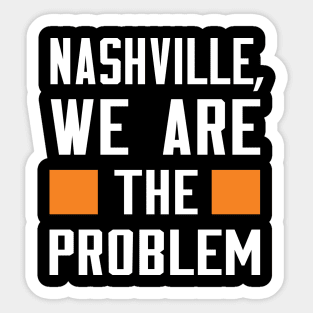 Nashville, We Are The Problem - Spoken From Space Sticker